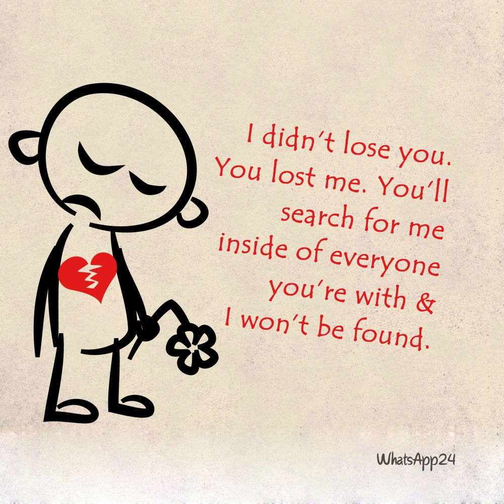 I didn't lose you. You lost me. You'll search for me inside of everyone ...