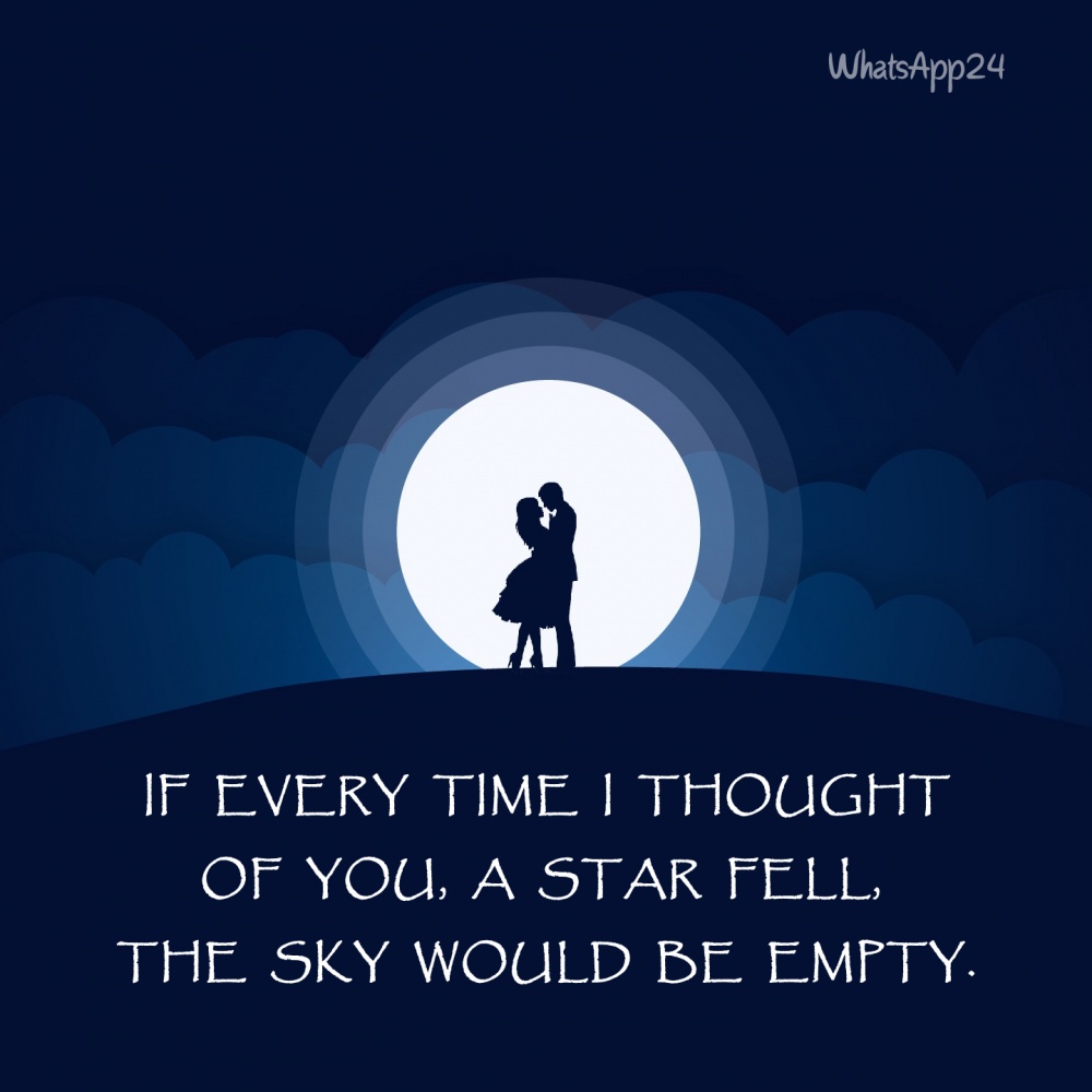 If every time I thought of you, A star fell, the sky would be empty ...