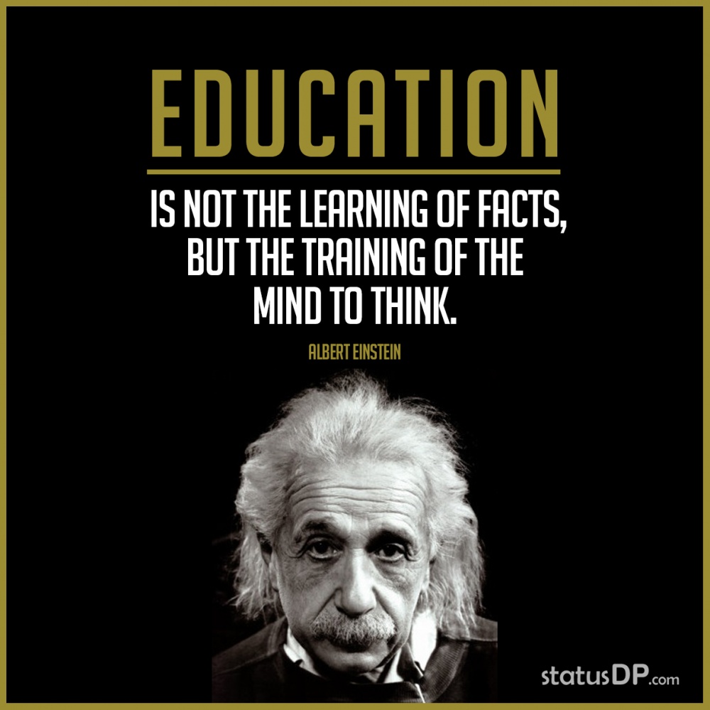 Education is not the learning of facts, but the training of the mind to